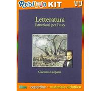 LETTERATURA. ISTRUZIONI PER L'USO - GIACOMO LEOPARDI (9788805078042) - Libro Scolastico + Kit Scuola con Copertine Rebillo