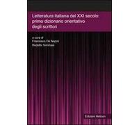 Letteratura italiana del XXI secolo. Primo dizionario orientativo degli scrittor