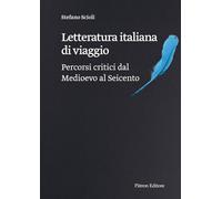 Letteratura Italiana Di Viaggio. Percorsi Critici Dal Medioevo Al Seicento -