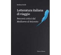 Letteratura italiana di viaggio. Percorsi critici dal Medioevo al Seicento