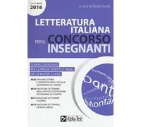 Letteratura italiana per il concorso insegnanti 2016. Teoria essenziale per le prove scritte e orali delle nuove classi. Classi di concorso: A022, A012, A011, A013