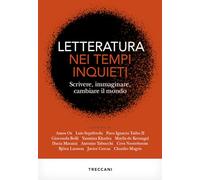 Libri Letteratura Nei Tempi Inquieti. Scrivere, Immaginare, Cambiare Il Mondo