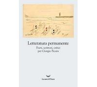 Letteratura permanente. Poeti, scrittori, critici per Giorgio Ficara