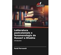 Letteratura postcoloniale e fenomenologia da Husserl a Bhabha: Introduzione