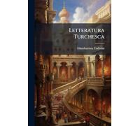 Letteratura Turchesca: Studi De' Turchi, Volume 1...