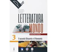 Letteraturamondo. Ediz. rossa. Per le Scuole superiori. Con e-book. Con 2 espansioni online. Il secondo Ottocento e il Novecento (Vol. 3)