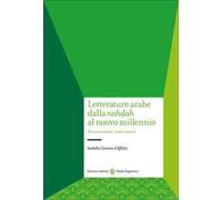 Letterature arabe dalla «nahdah» al nuovo millennio. Percorsi storici, temi e autori