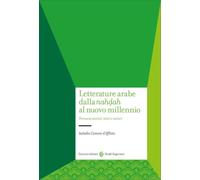 Letterature arabe dalla «nahdah» al nuovo millennio. Percorsi storici, temi e autori