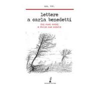 Lettere a Carla Benedetti. Dai suoi amici e dalle sue amiche