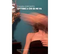 Lettere a chi se ne va [Paperback] [Mar 29, 2024] Esposito, Chiara