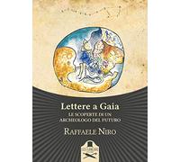 Lettere a Gaia. Le scoperte di un archeologo del futuro