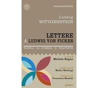 Lettere a Ludwig von Ficker. Vienna, la guerra, il Tractatus