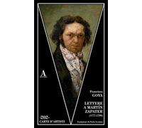 Lettere A Martin Zapater (1777-1799) - Francisco Goya - 2023