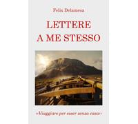 Lettere a me stesso di Felix Delamesa, 2020, Youcanprint