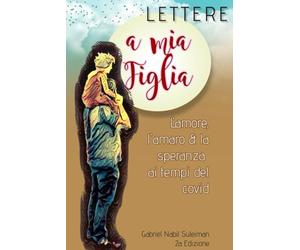 Lettere a Mia Figlia: L’amore, l’amaro e la speranza ai tempi del CoVID