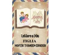Lettere a mia Figlia: MENTRE TI GUARDO CRESCERE, Scrivete i vostri ricordi ora e conservateli per i vostri figli; Regalo ideale per madre, padre, genitori; Diario in bianco