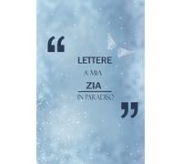 Lettere A Mia Zia In Paradiso: Diario guidato per aiutarti a guarire la perdita di tua zia | Taccuino Il dono del dolore| Diario commemorativo della zia | Diario 6 x 9 pollici
