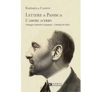 Lettere a Panisca. L'amore acerbo. Carteggio Gabriele d’Annunzio-Caterina De Felici
