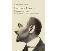 Lettere a Panisca. L'amore acerbo. Carteggio Gabriele d'Annunzio-Caterina De Fel
