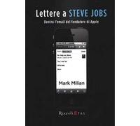 Lettere a Steve Jobs. Dentro l'e-mail del fondatore di Apple
