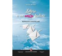Lettere a un amore lontano. Romanzo epistolare