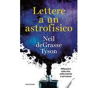 Lettere a un astrofisico. Riflessioni sulla vita, sulla scienza e sul cosmo