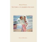 Lettere a un bambino poi nato - D'Asaro Maria