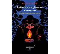 Lettere a un giovane narratore. L'arte di raccontare storie