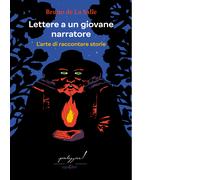 Lettere a un giovane narratore. L'arte di raccontare storie