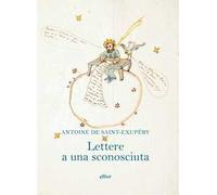 LETTERE A UNA SCONOSCIUTA - SAINT-EXUPERY ANTOINE DE - Elliot