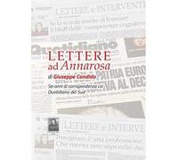 Lettere ad Annarosa. Sei anni di corrispondenza col Quotidiano del Sud