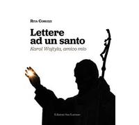 Lettere ad un santo. Karol Wojtyla, amico mio