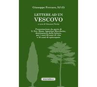 Lettere ad un vescovo. (S. Ecc. Mons. Agostino Marchetto)