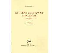 Lettere agli amici d'olanda - [Edizioni di Storia e Letteratura]
