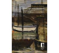 Lettere agli amici fiorentini. Con i carteggi di Mario Luzi, Leone Travers...