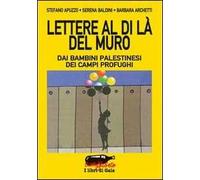 Lettere al di là del muro. Dai bambini palestinesi dei campi profughi