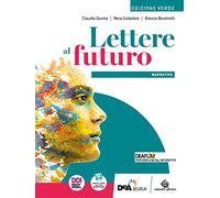 Lettere al futuro. Ediz. verde. Volume narrativa. Con Testi, scrittura, esposizione orale. Per le Scuole superiori. Con e-book. Con espansione online