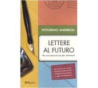 Lettere al futuro. Per una educazione dei sentimenti