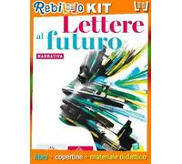 LETTERE AL FUTURO - VOLUME A NARRATIVA + EBOOK + QUADERNO DI SCRITTURA + EBOOK (9788869645891) - Libro Scolastico + Kit Scuola con Copertine Rebillo