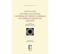 Lettere alla figlia Caterina de' Medici Gonzaga duchessa di Mantova (1617-1629)