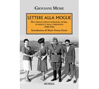 Lettere alla moglie. Dai fronti greco-albanese, russo, tunisino e dalla prigionia 1940-1944