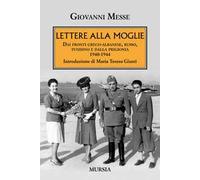 Lettere alla moglie. Dai fronti greco-albanese, russo, tunisino e dalla prigionia 1940-1944
