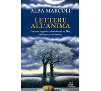 Lettere all'anima. Pensieri vaganti e disordinati su Dio, sul vivere e sul morire