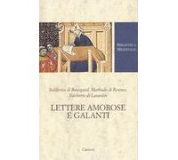 Lettere amorose e galanti - Balderico di Bourgueil, Marbodo di Rennes, Ild...