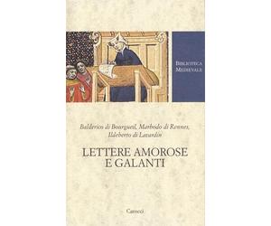 Lettere amorose e galanti - Balderico di Bourgueil, Marbodo di Rennes, Ild...