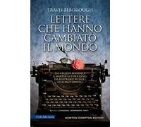 Lettere che hanno cambiato il mondo. Da Nelson Mandela a Martin Luther King, da Bertrand Russell a George Orwell
