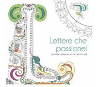 Lettere che passione! Colora e libera la tua creatività