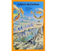 Libri Lettere Da Cortina. Scrittori, Montagne, Amori