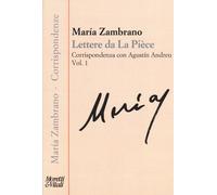 Lettere da La Pièce. Corrispondenza con Agustín Andreu. Vol. 1 - Zambrano María