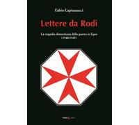 Lettere da Rodi. La tragedia dimenticata della guerra in Egeo (1940-1945) ...